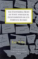 The expanding role of state and local governments in U.S. foreign affairs /