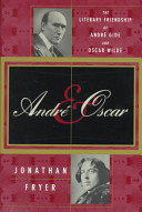 André & Oscar : the literary friendship of André Gide and Oscar Wilde /