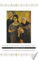 Contested paternity : constructing families in modern France /