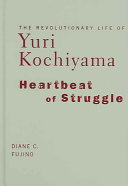 Heartbeat of struggle : the revolutionary life of Yuri Kochiyama /