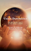 Urban dependency : the inescapable reality of the energy economy /