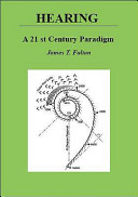 Hearing, a 21st century paradigm : including excerpts from the electrolytic theory of the neuron /