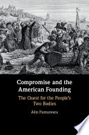 Compromise and the American founding : the quest for the people's two bodies /