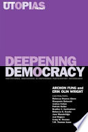Deepening democracy : institutional innovations in empowered participatory governance /