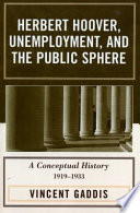 Herbert Hoover, unemployment, and the public sphere : a conceptual history, 1919-1933 /