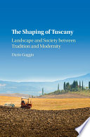 The shaping of Tuscany : landscape and society between tradition and modernity /