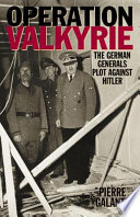 Operation Valkyrie : the German generals' plot against Hitler /