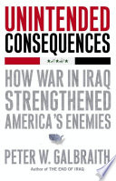 Unintended consequences : how war in Iraq strengthened America's enemies /