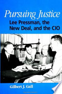 Pursuing justice : Lee Pressman, the New Deal, and the CIO /