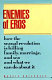 Enemies of Eros : how the sexual revolution is killing family, marriage, and sex and what we can do about it /