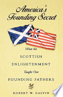 America's founding secret : what the Scottish enlightenment taught our Founding Fathers /