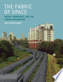 The fabric of space : water, modernity, and the urban imagination /