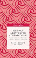 Religious liberties for corporations? : Hobby Lobby, the Affordable Care Act, and the Constitution /