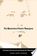 The mysterious Private Thompson : the double life of Sarah Emma Edmonds, Civil War soldier /