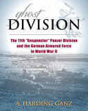 Ghost Division : the 11th "Gespenster" Panzer Division and the German Armored Force in World War II /