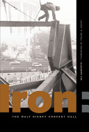 Iron : erecting the Walt Disney Concert Hall /