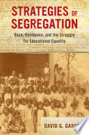 Strategies of segregation : race, residence, and the struggle for educational equality /