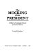 The mocking of the president : a history of campaign humor from Ike to Ronnie /