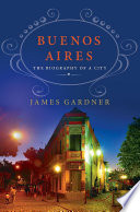 Buenos Aires : the biography of a city /
