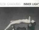 Flor Garduño : inner light, still life and nudes /