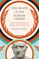 The shape of the Roman order : the republic and its spaces /