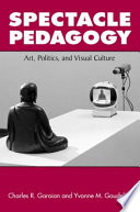 Spectacle pedagogy : art, politics, and visual culture /