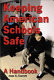 Keeping American schools safe : a handbook for parents, students, educators, law enforcement personnel, and the community /