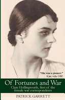Of fortunes and war : Clare Hollingworth, first of the female war correspondents /