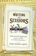 Writing with scissors : American scrapbooks from the Civil War to the Harlem renaissance /