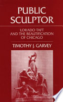 Public sculptor : Lorado Taft and the beautification of Chicago /