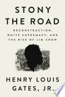 Stony the road : Reconstruction, white supremacy, and the rise of Jim Crow /