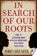 In search of our roots : how 19 extraordinary African Americans reclaimed their past /