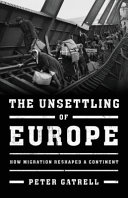 The unsettling of Europe : how migration reshaped a continent /