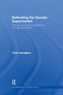 Defending the genetic supermarket : the law and ethics of selecting the next generation /