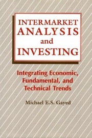 Intermarket analysis and investing : integrating economic, fundamental, and technical trends /