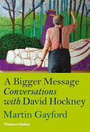 A bigger message : conversations with David Hockney /