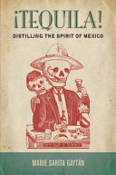 ̕¡Tequila! : distilling the spirit of Mexico /