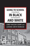 Going to school in black and white : a dual memoir of desegregation /