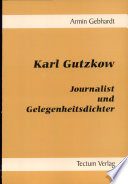 Karl Gutzkow : Journalist und Gelegenheitsdichter /