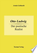 Otto Ludwig : der poetische Realist /