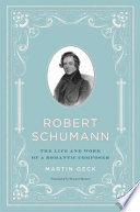 Robert Schumann : the life and work of a romantic composer /
