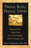 Primal body, primal mind : beyond the paleo diet for total health and a longer life /