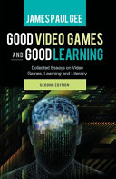 Good video games + good learning : collected essays on video games, learning and literacy /