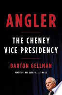 Angler : the Cheney vice presidency /