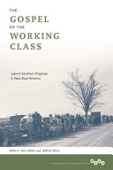 The gospel of the working class : labor's Southern prophets in New Deal America /