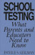 School testing : what parents and educators need to know /