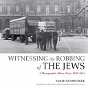 Witnessing the robbing of the Jews : a photographic album, Paris, 1940-1944 /