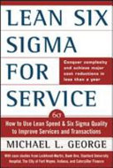 Lean Six Sigma for service : how to use Lean Speed and Six Sigma Quality to improve services and transactions /