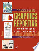 A practical guide to graphics reporting : information graphics for print, web & broadcast /