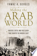 Making the Arab world : Nasser, Qutb, and the clash that shaped the Middle East /